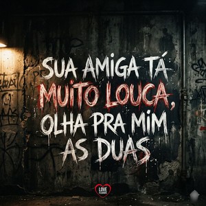 SUA AMIGA TA MUITO LOUCA, OLHA PRA MIM AS DUAS (Explicit)