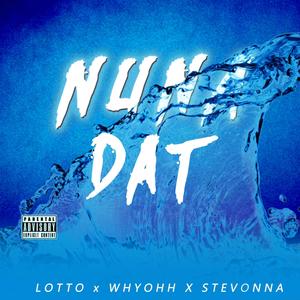 Nuna Dat(feat. WhyOhh & Stevonna) (Explicit)