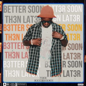 B3tt3r Soon Th3n Lat3r  : Th3 R3COV3RY (Explicit)