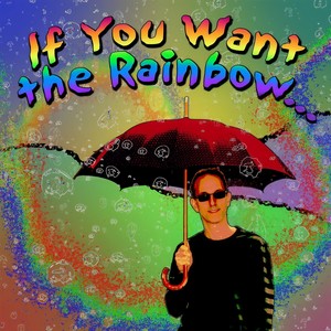 If You Want the Rainbow (You Must Have the Rain)