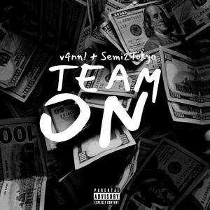 Team On (feat. Semi2Tokyo) [Explicit]