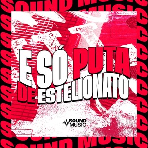 É SÓ PUTA DE ESTELIONATO (Explicit)