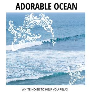 Adorable Ocean - White Noise to Help You Relax