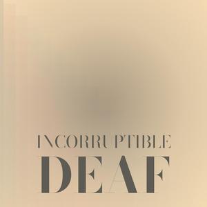 Incorruptible Deaf