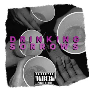 DRINKING SORROWS (Explicit)