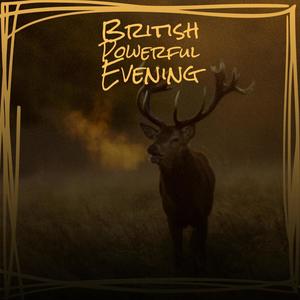 British Powerful Evening