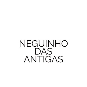 Neguinho das Antigas (Explicit)