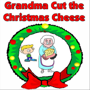 Grandma Cut the Christmas Cheese