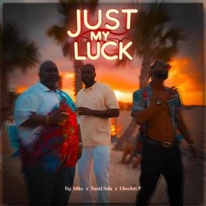 Just My Luck (feat. Yazid Sola & Choclett P)