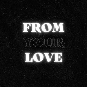 From Your Love