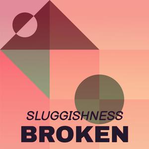 Sluggishness Broken