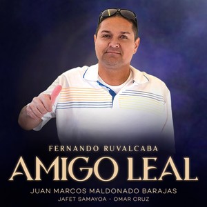 Amigo Leal: Fernando Ruvalcaba