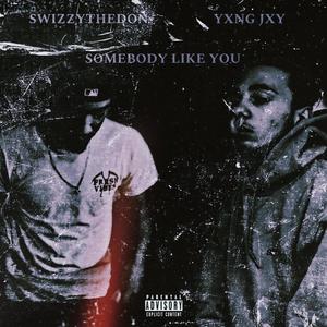 Somebody Like You (feat. SwizzyTheDon) [Explicit]