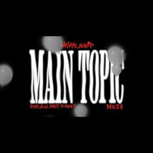 Main Topic (feat. MashHunnid & NB Benzo) [Explicit]