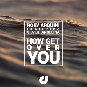 How Get Over You (Roby Arduini Extended Mix)