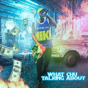 what chu talking about (Explicit)