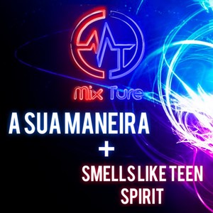 Mixture - A Sua Maneira / Smells Like Teen Spirit