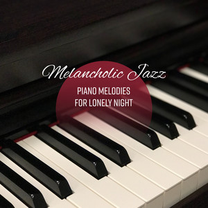Melancholic Jazz Piano Melodies for Lonely Night