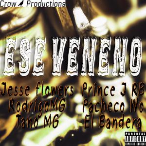 Ese veneno (feat. Jesse Flowers, RodrigoMG, Tano MG, Prince J RB, Pacheco Wo & El Bandera) (Explicit)