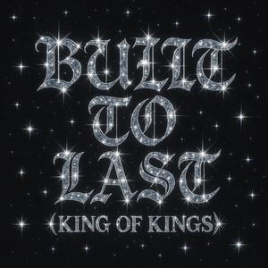 BUILT TO LAST (KING OF KINGS) (feat. NOLIABOYSTEEZ)