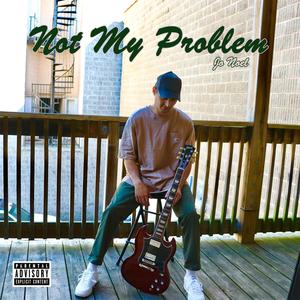 Not My Problem (Explicit)