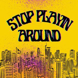 Stop Playin Around (feat. Paul Willis)