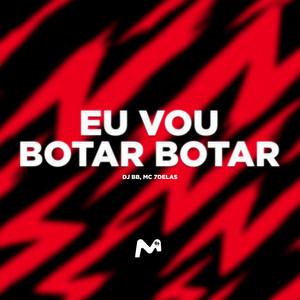 EU VOU BOTAR BOTAR (Explicit)