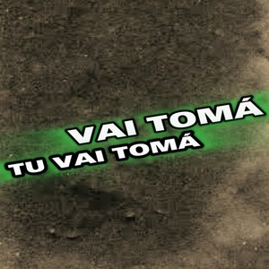 Vai Tomá, Tu Vai Tomá (Explicit)