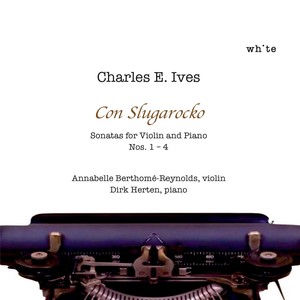 Charles E. Ives: Violin and Piano Sonatas Nos. 1-4