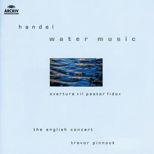 Handel: Water Music; Overture "Il Pastor Fido"