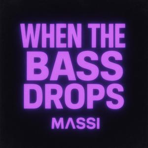 WHEN THE BASS DROPS