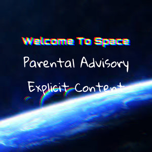 Welcome To Space (Explicit)