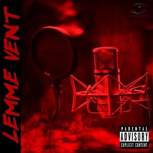 Lemme Vent (Explicit)