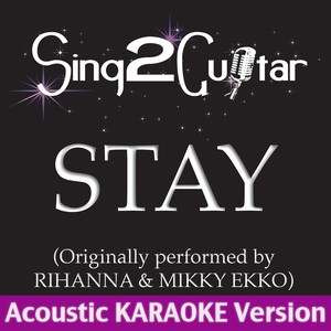 Stay (Originally Performed By Rihanna & Mikky Ekko) (Acoustic Karaoke Version)