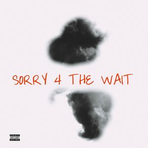 Sorry 4 The Wait (Explicit)