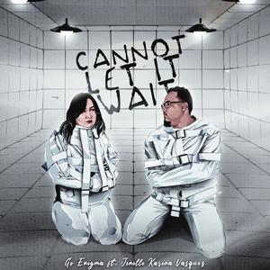 Cannot Let It Wait (feat. Jenelle Karina Vasquez) [Explicit]