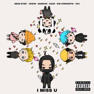 I Miss You (feat. Nate Grave, 0CE4N, Dead Eyez', Kaz9 & Kid Copacetic) [Explicit]