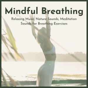 Mindful Breathing: Relaxing Music, Nature Sounds, Meditation Sounds for Breathing Exercises