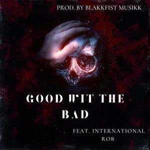 Good Wit The Bad (feat. International Rob)