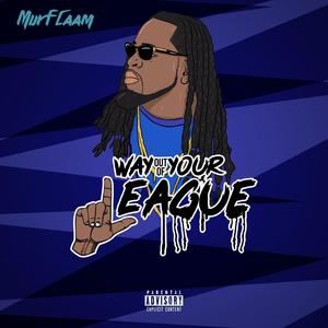 Way Out of You League (Explicit)