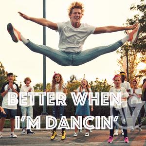 Better When I'm Dancing