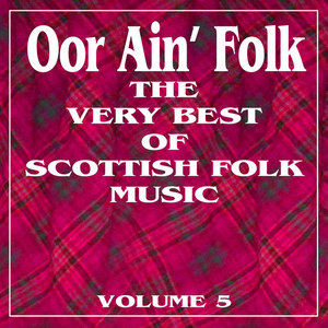 Oor Ain' Folk: The Very Best of Scottish Music, Vol. 5