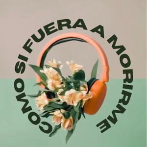 Como si fuera a morirme (Explicit)