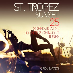 ST. TROPEZ SUNSET (25 Sophisticated Lounge & Chill-Out Tunes)