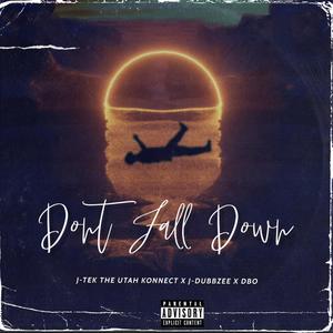 Don't Fall Down (feat. J-Tek The Utah Konnect & D-Bo) (Explicit)