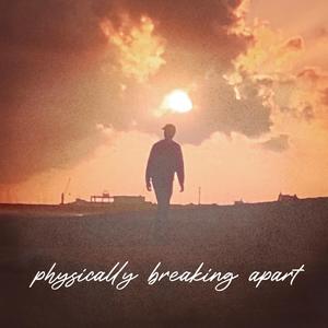 physically breaking apart (Explicit)