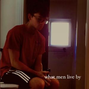 What Men Live By (Explicit)