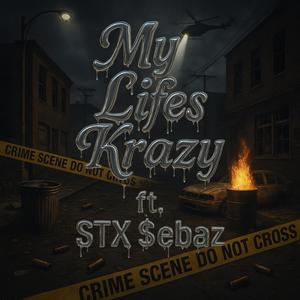 My Lifes Krazy (feat. STX $ebaz) (Explicit)