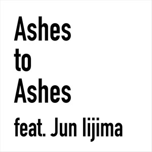 Ashes to Ashes (feat. Jun Iijima)