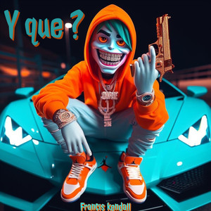 Y Que ? (Explicit)